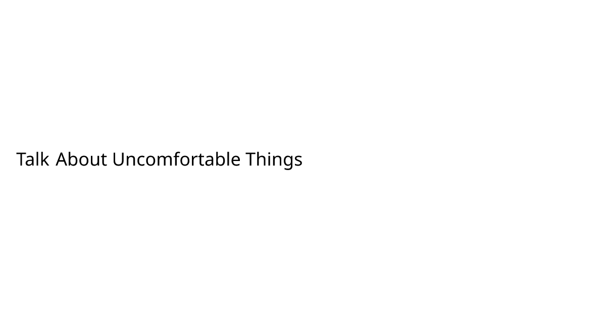 Talk About Uncomfortable Things | shashank vemuri
